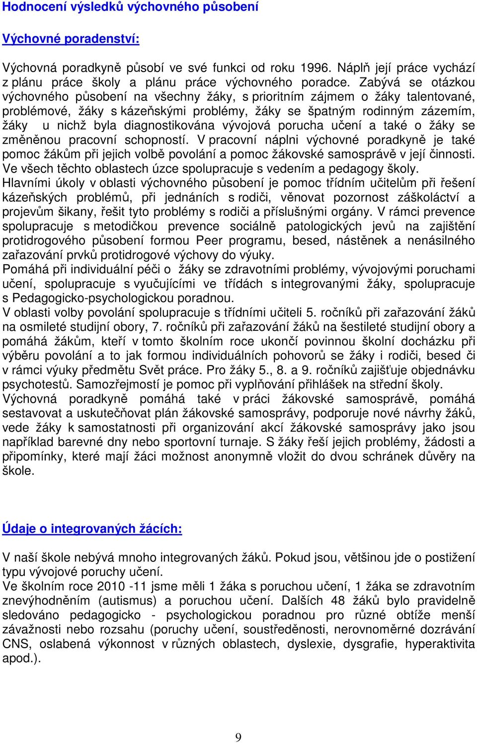 diagnostikována vývojová porucha učení a také o žáky se změněnou pracovní schopností.