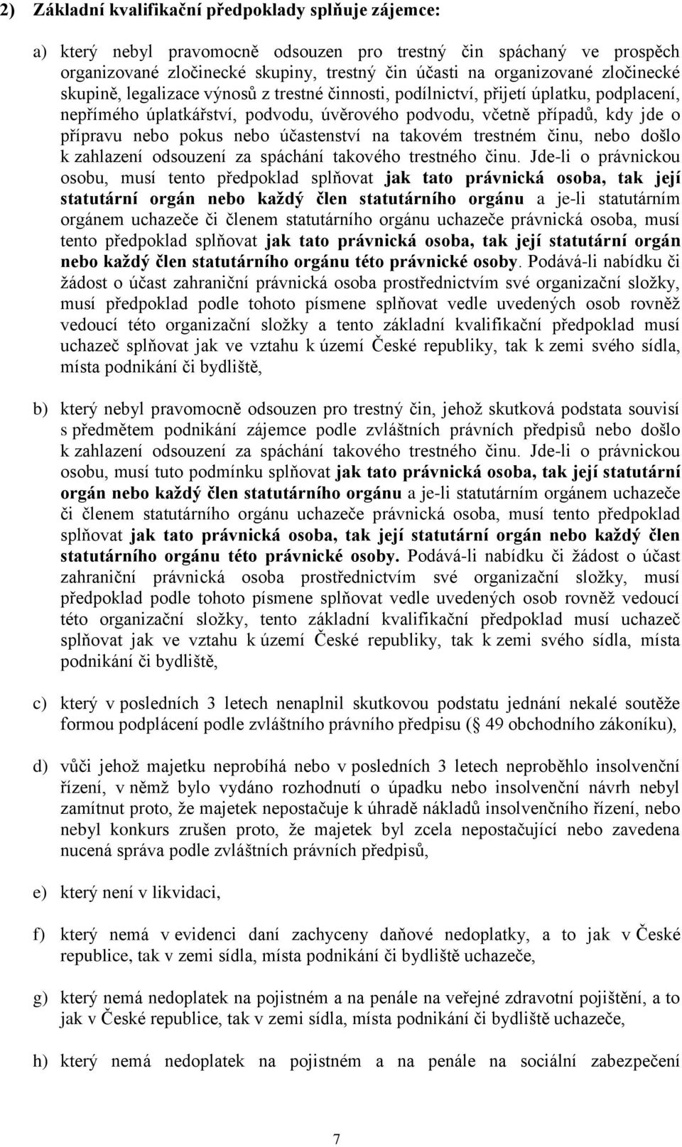 nebo účastenství na takovém trestném činu, nebo došlo k zahlazení odsouzení za spáchání takového trestného činu.