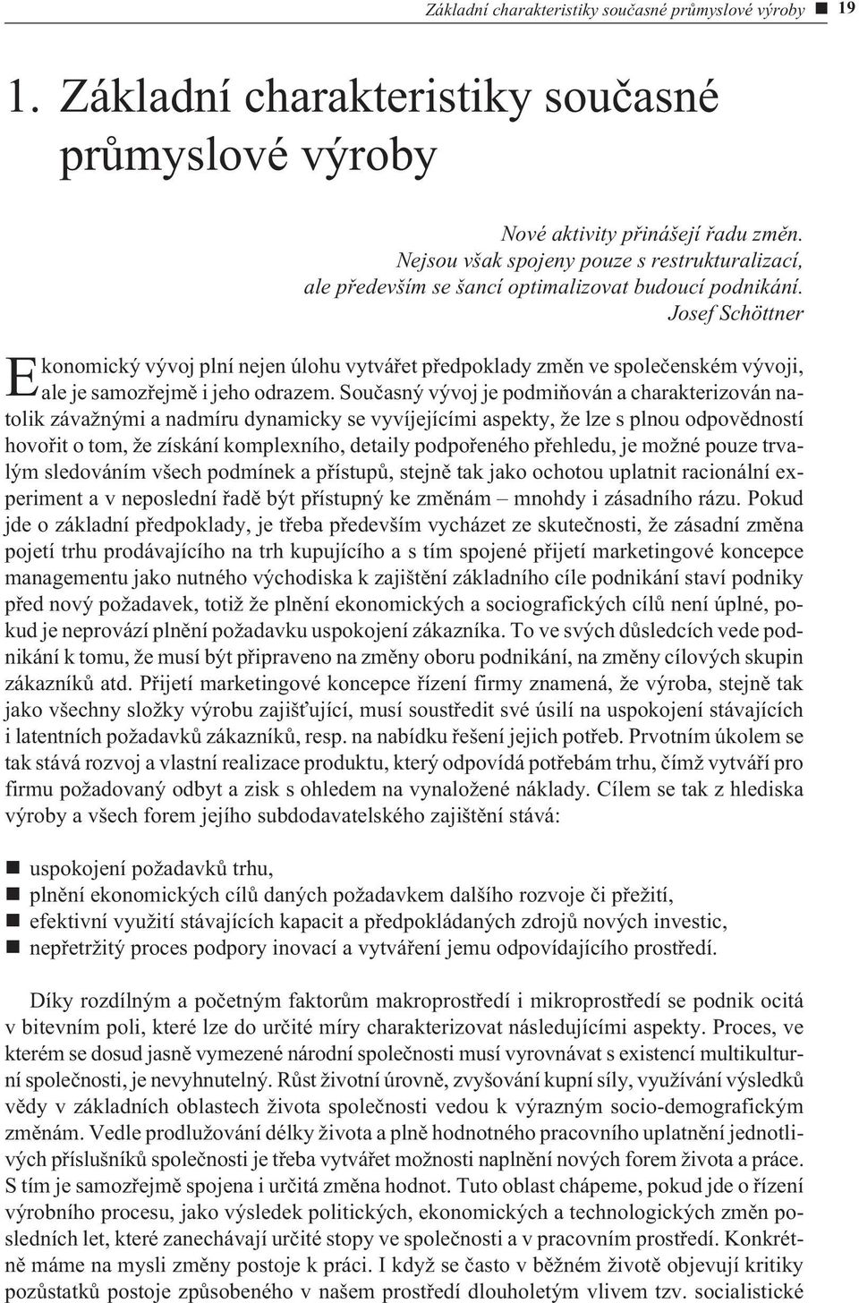 Josef Schöttner Ekonomický vývoj plní nejen úlohu vytváøet pøedpoklady zmìn ve spoleèenském vývoji, ale je samozøejmì i jeho odrazem.