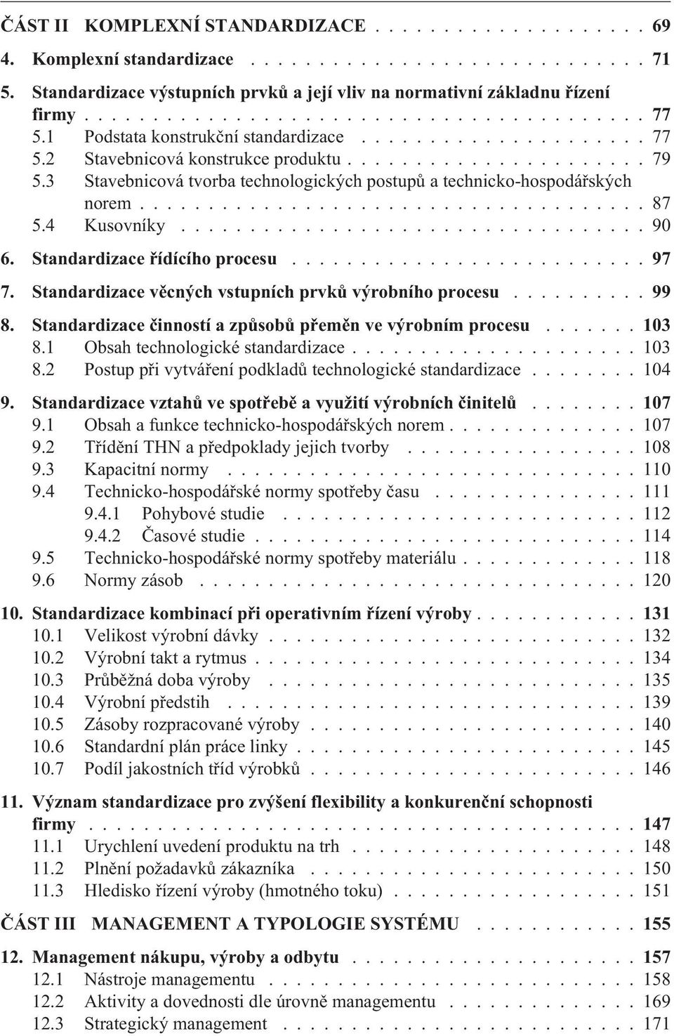 4 Kusovníky.................................. 90 6. Standardizace øídícího procesu...97 7. Standardizace vìcných vstupních prvkù výrobního procesu...99 8.