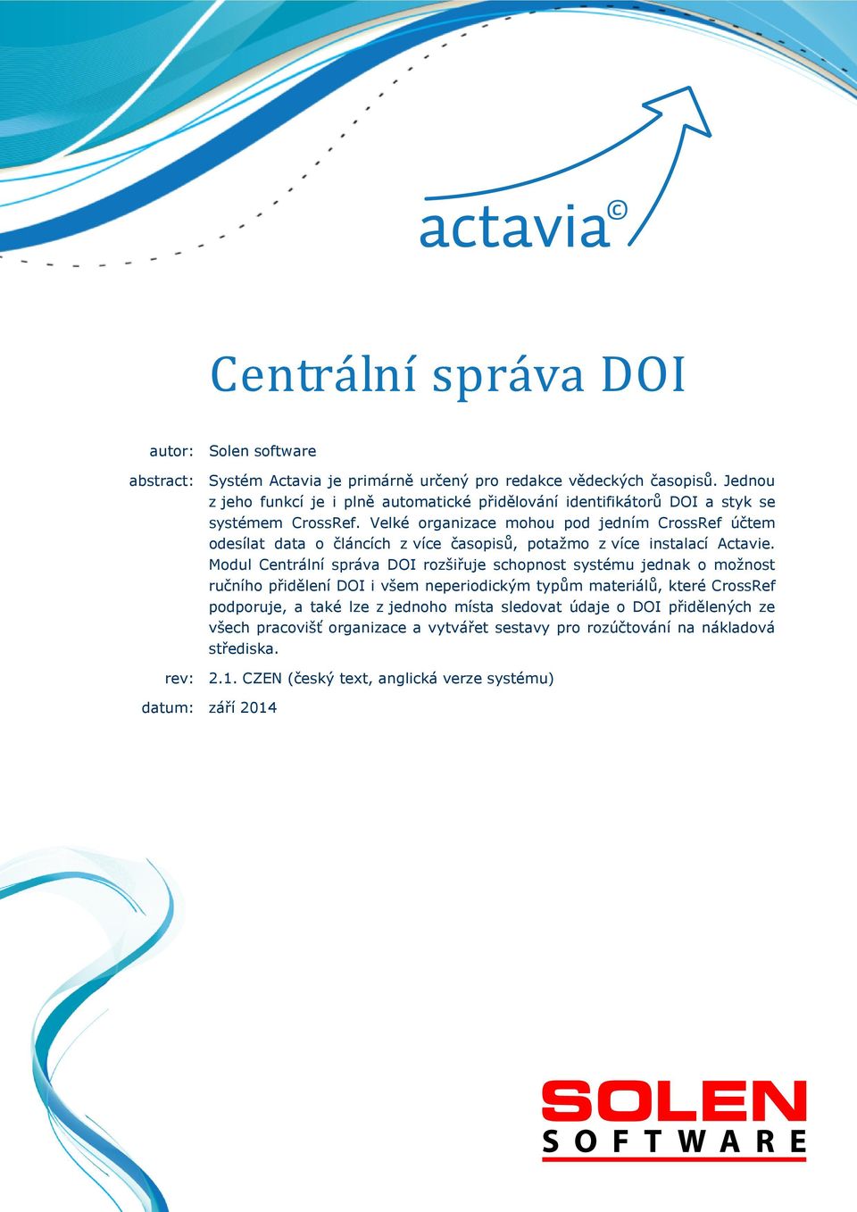 Velké organizace mohou pod jedním CrossRef účtem odesílat data o článcích z více časopisů, potažmo z více instalací Actavie.