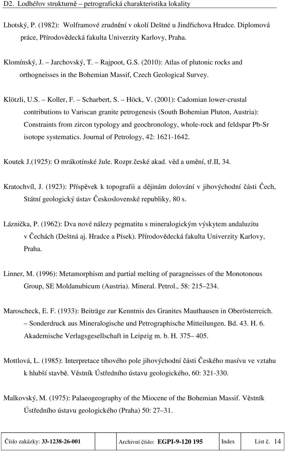 (2001): Cadomian lower-crustal contributions to Variscan granite petrogenesis (South Bohemian Pluton, Austria): Constraints from zircon typology and geochronology, whole-rock and feldspar Pb-Sr