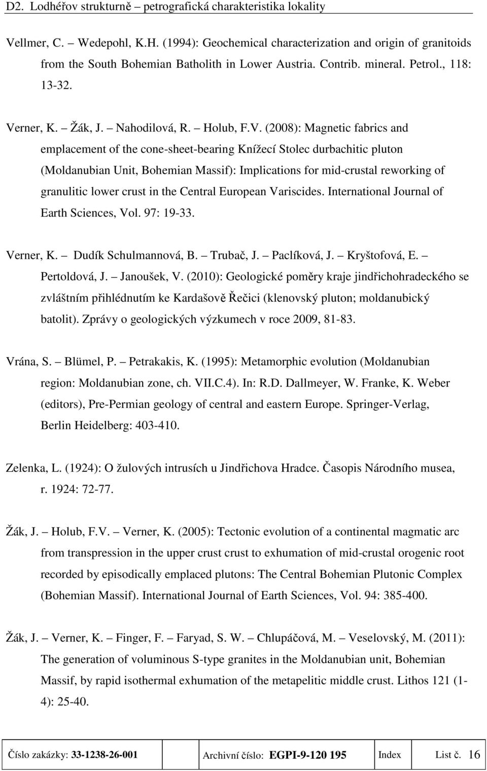 (2008): Magnetic fabrics and emplacement of the cone-sheet-bearing Knížecí Stolec durbachitic pluton (Moldanubian Unit, Bohemian Massif): Implications for mid-crustal reworking of granulitic lower