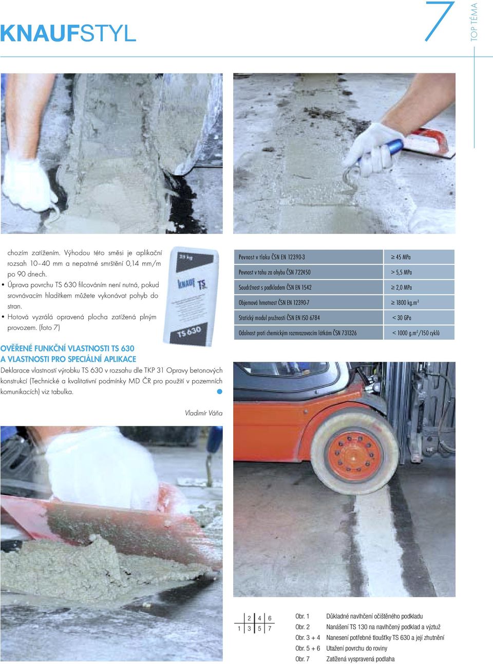 (foto 7) OVĚŘENÉ FUNKČNÍ VLASTNOSTI TS 630 A VLASTNOSTI PRO SPECIÁLNÍ APLIKACE Deklarace vlastností výrobku TS 630 v rozsahu dle TKP 31 Opravy betonových konstrukcí (Technické a kvalitativní podmínky