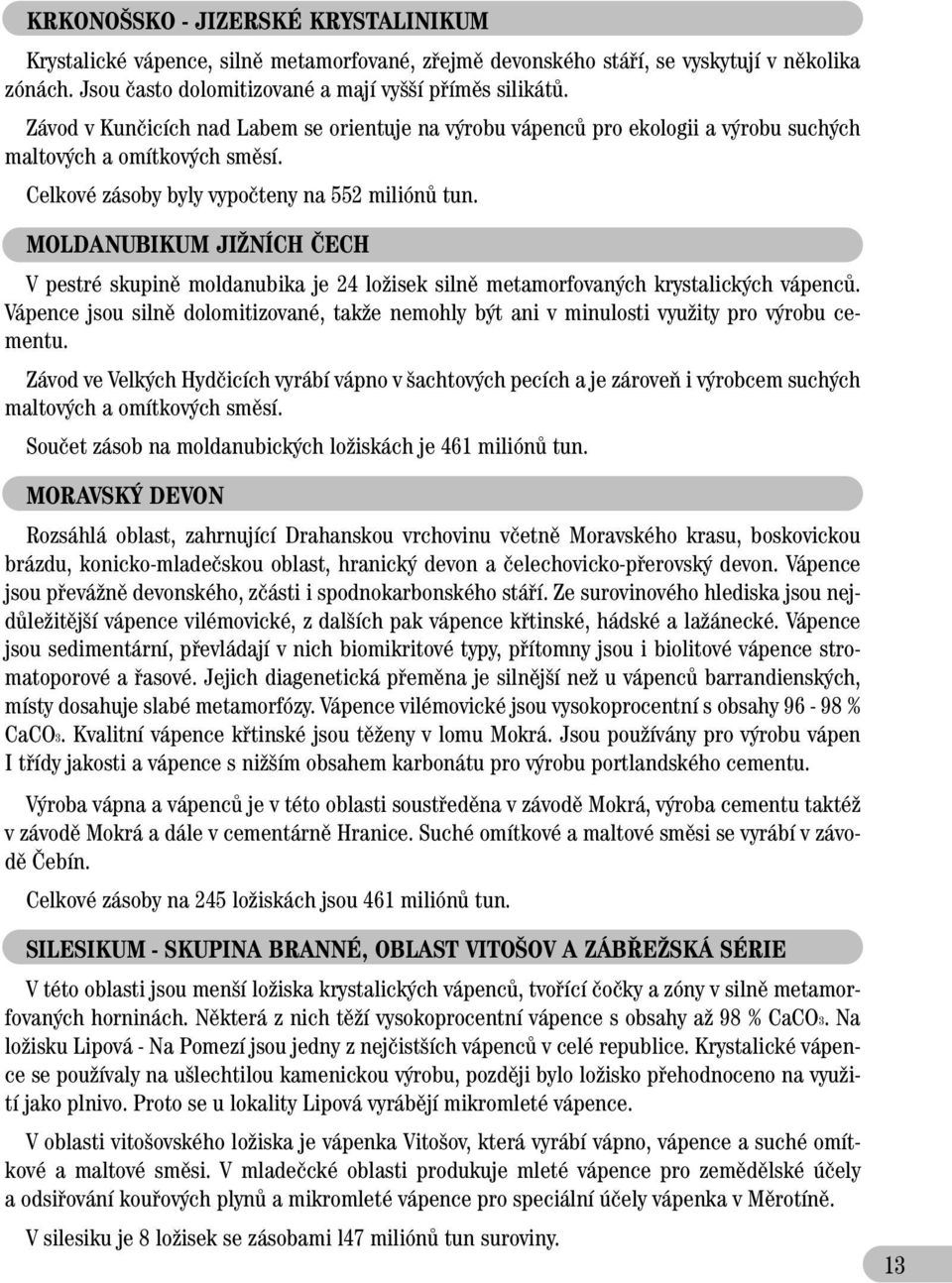 MOLDANUBIKUM JIÎNÍCH âech V pestré skupinû moldanubika je 24 loïisek silnû metamorfovan ch krystalick ch vápencû.