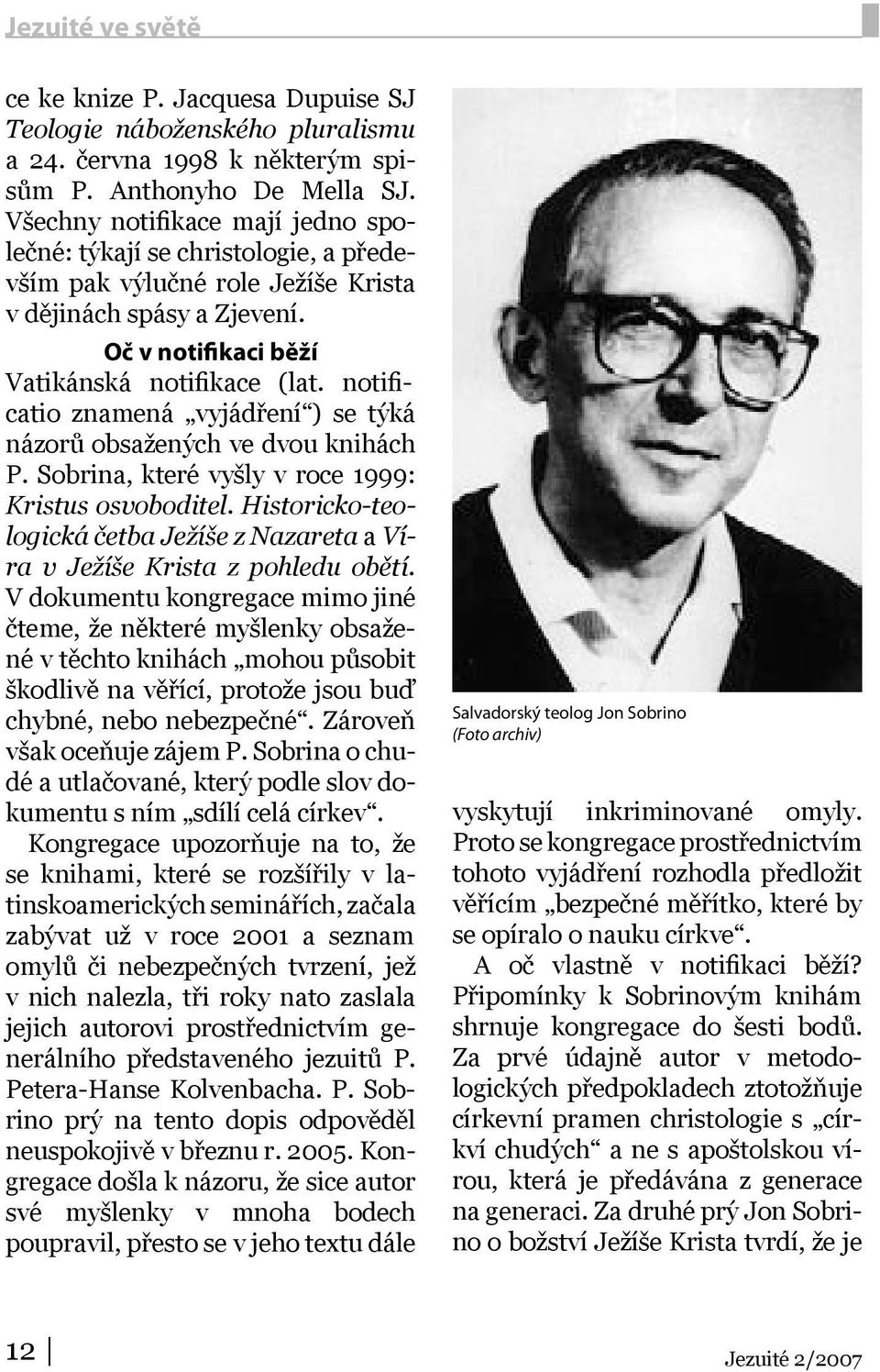 notificatio znamená vyjádření ) se týká názorů obsažených ve dvou knihách P. Sobrina, které vyšly v roce 1999: Kristus osvoboditel.