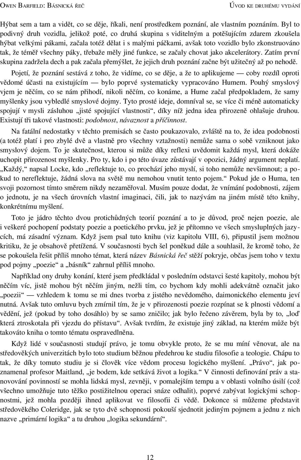 zkonstruováno tak, že téměř všechny páky, třebaže měly jiné funkce, se začaly chovat jako akcelerátory.