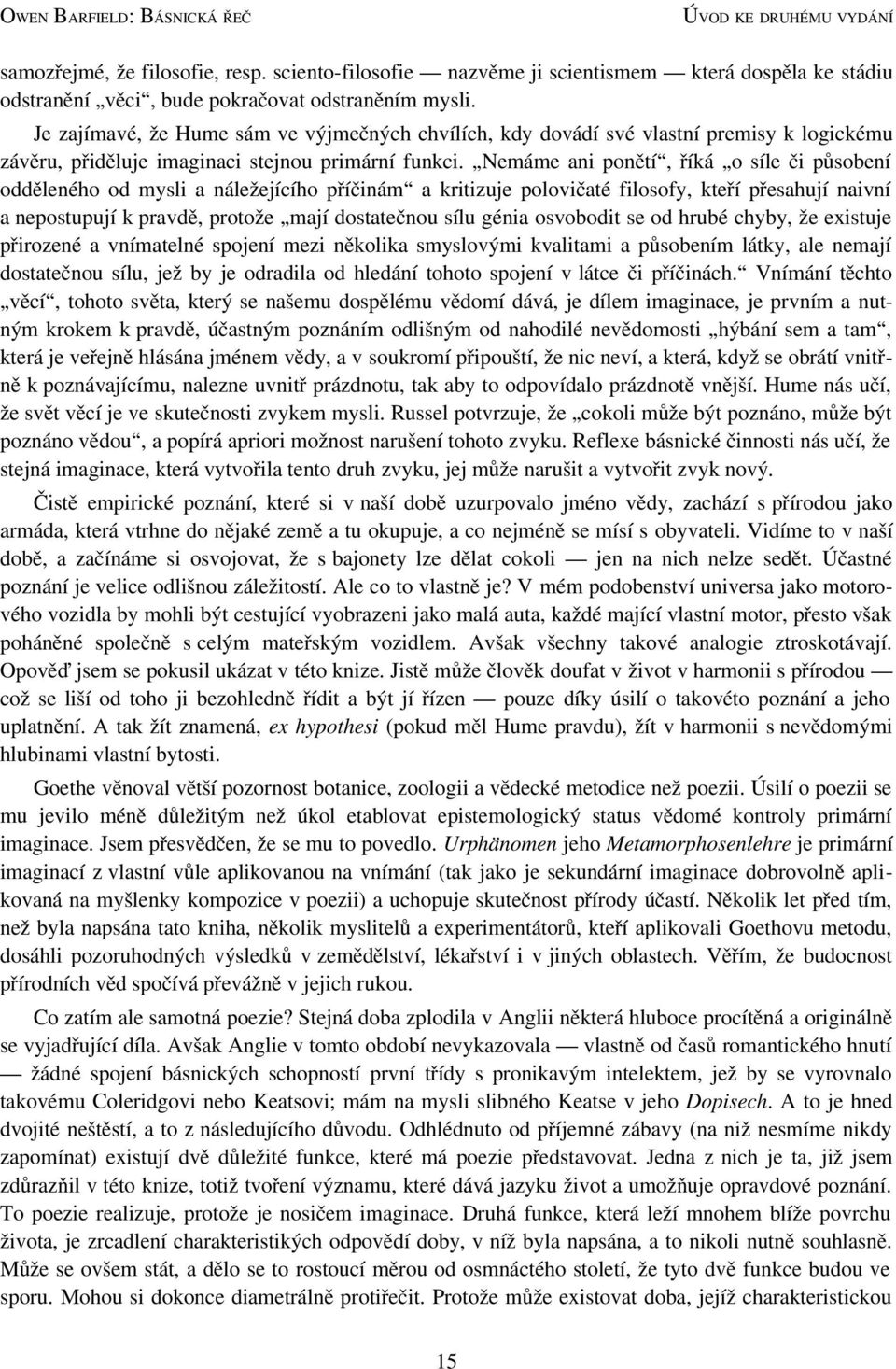 Nemáme ani ponětí, říká o síle či působení odděleného od mysli a náležejícího příčinám a kritizuje polovičaté filosofy, kteří přesahují naivní a nepostupují k pravdě, protože mají dostatečnou sílu