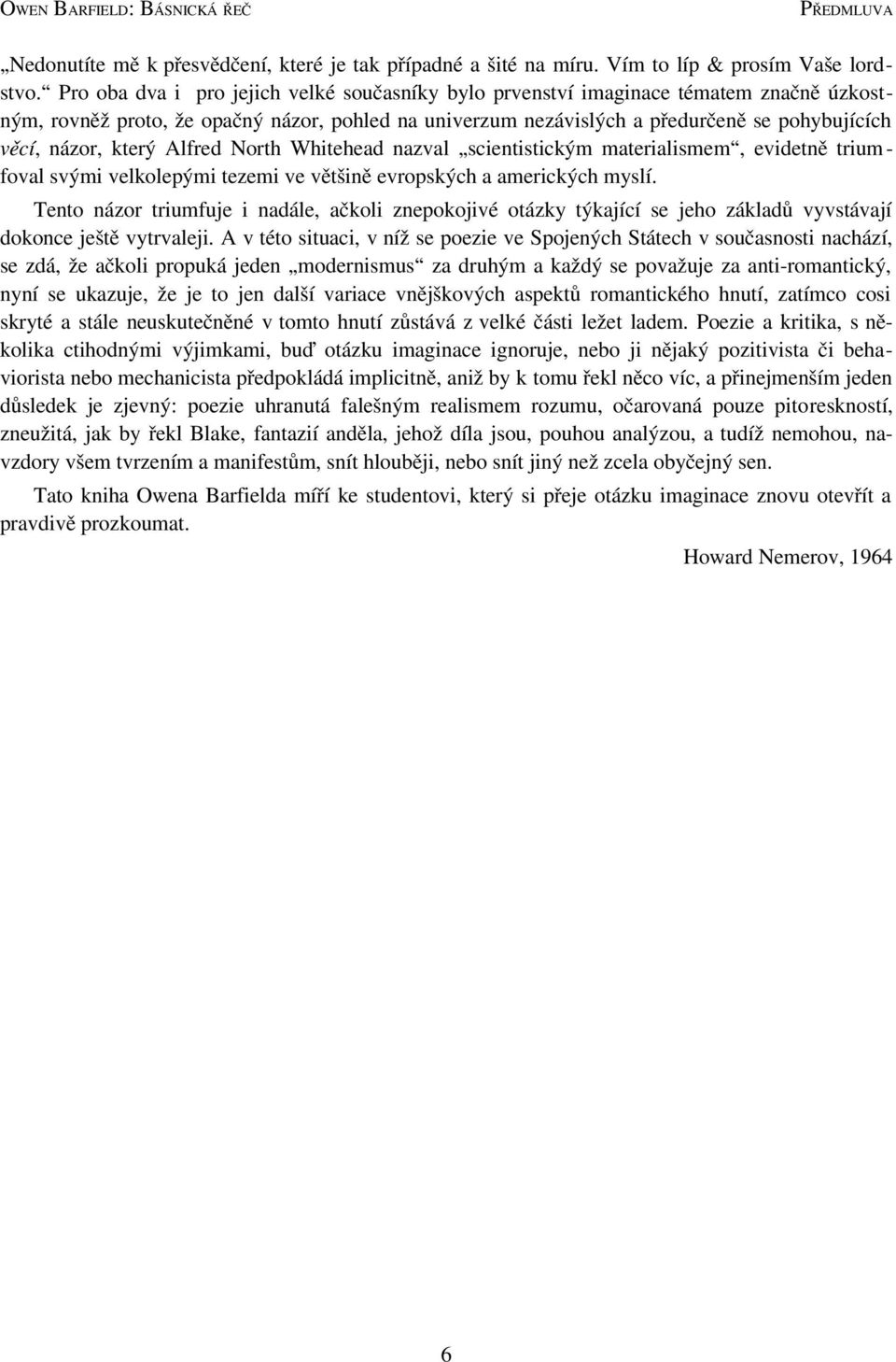 který Alfred North Whitehead nazval scientistickým materialismem, evidetně triumfoval svými velkolepými tezemi ve většině evropských a amerických myslí.