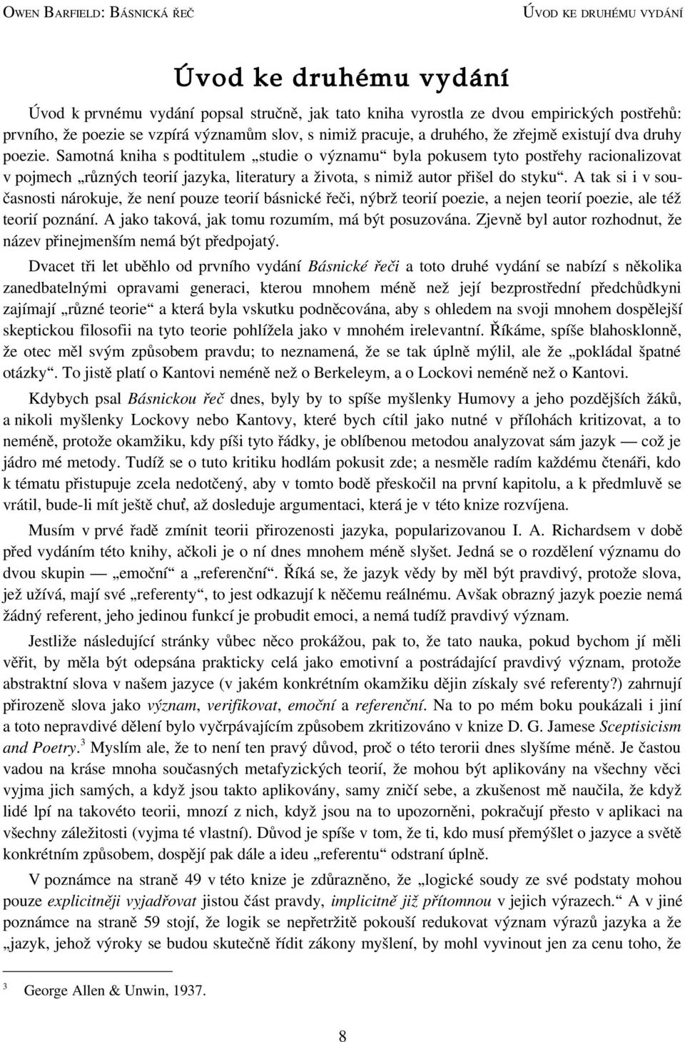 Samotná kniha s podtitulem studie o významu byla pokusem tyto postřehy racionalizovat v pojmech různých teorií jazyka, literatury a života, s nimiž autor přišel do styku.