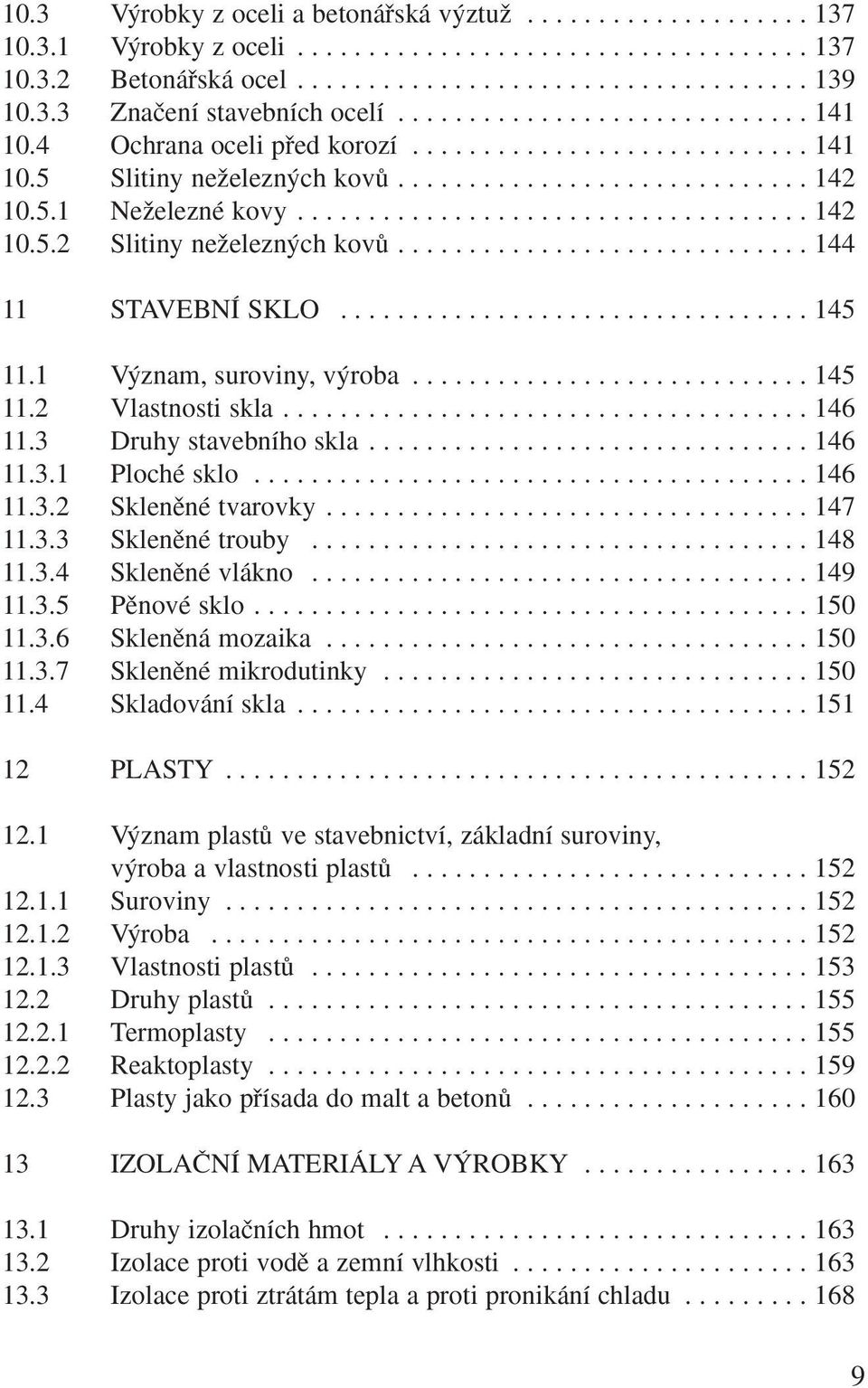 ............................ 144 11 STAVEBNÍ SKLO................................. 145 11.1 V znam, suroviny, v roba............................ 145 11.2 Vlastnosti skla..................................... 146 11.