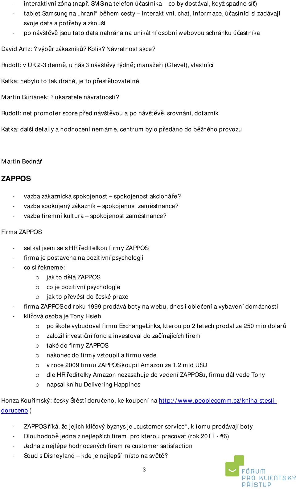 data nahrána na unikátní osobní webovou schránku ú astníka David Artz:? výb r zákazník? Kolik? Návratnost akce?