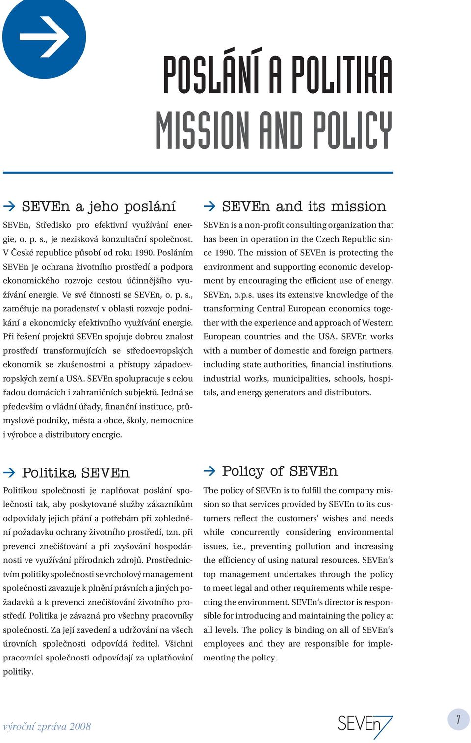 é činnosti se SEVEn, o. p. s., zaměřuje na poradenství v oblasti rozvoje podnikání a ekonomicky efektivního využívání energie.