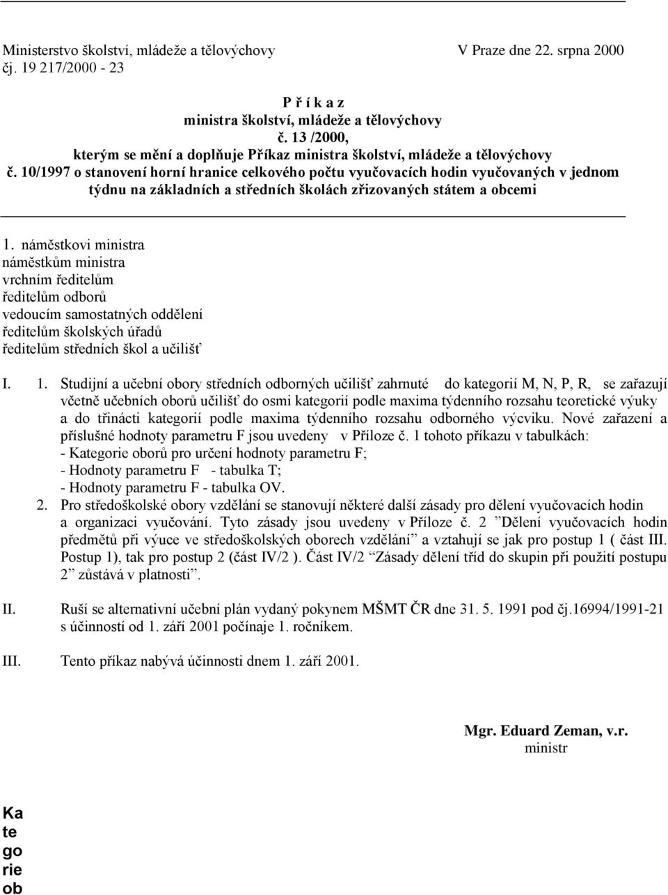 10/1997 o stanovení horní hranice celkového počtu vyučovacích hodin vyučovaných v jednom týdnu na základních a středních školách zřizovaných státem a obcemi 1.