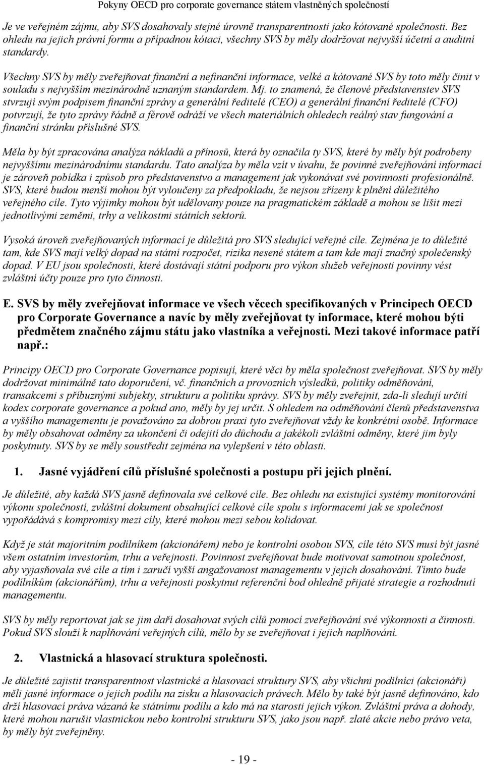 Všechny SVS by měly zveřejňovat finanční a nefinanční informace, velké a kótované SVS by toto měly činit v souladu s nejvyšším mezinárodně uznaným standardem. Mj.