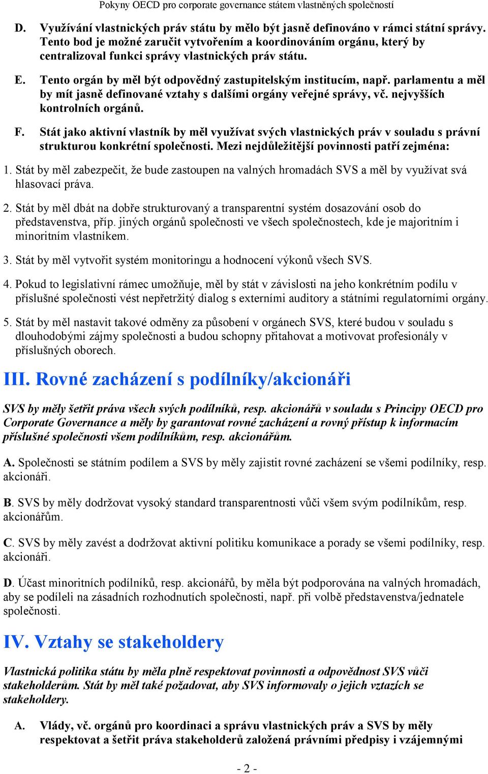 parlamentu a měl by mít jasně definované vztahy s dalšími orgány veřejné správy, vč. nejvyšších kontrolních orgánů. F.