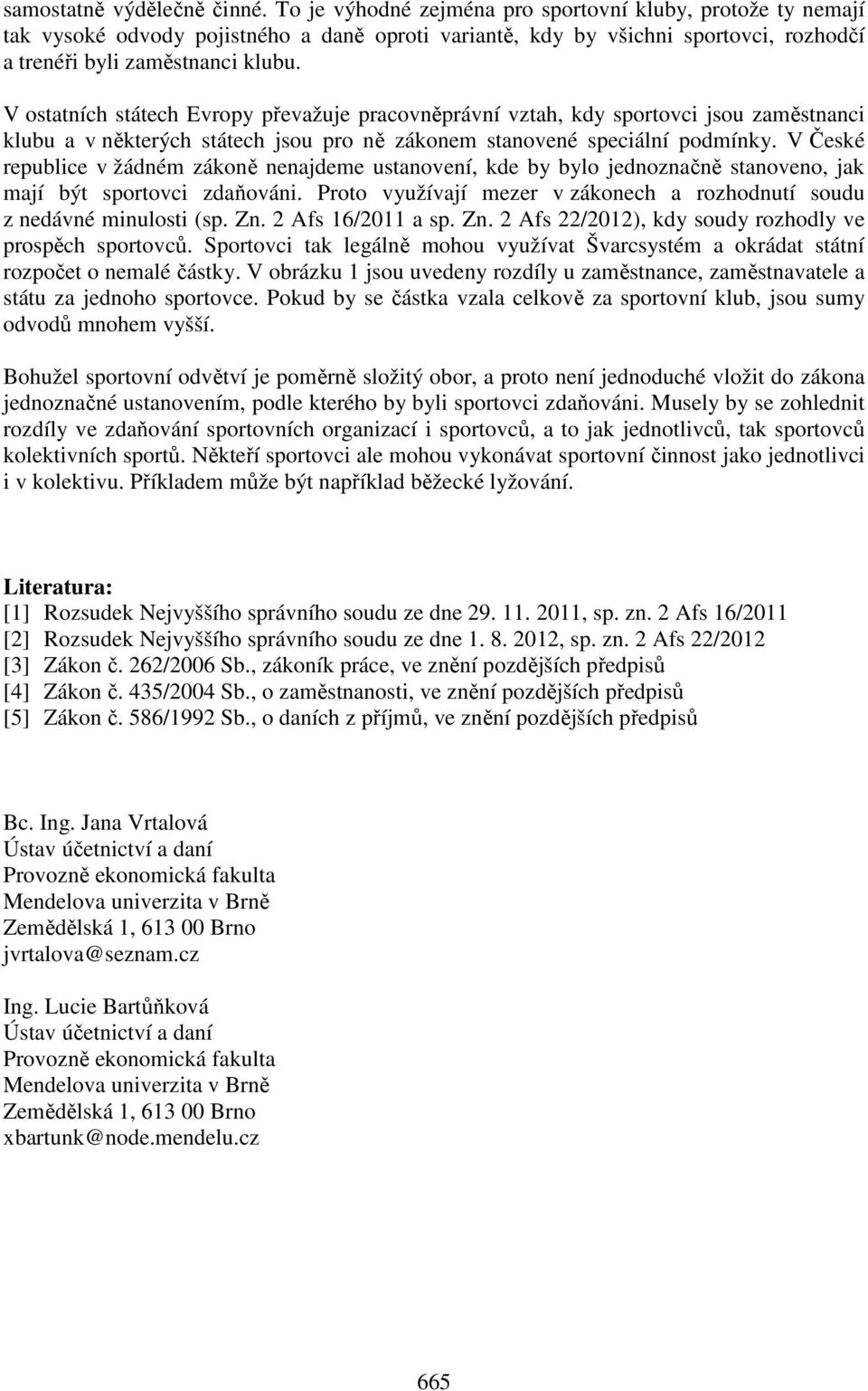 V ostatních státech Evropy převažuje pracovněprávní vztah, kdy sportovci jsou zaměstnanci klubu a v některých státech jsou pro ně zákonem stanovené speciální podmínky.