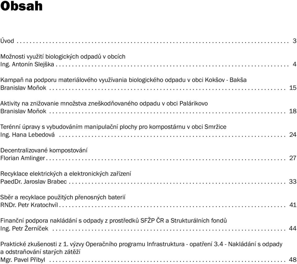 ........................................................................ 15 Aktivity na znižovanie množstva zneškodňovaného odpadu v obci Palárikovo Branislav Moňok.