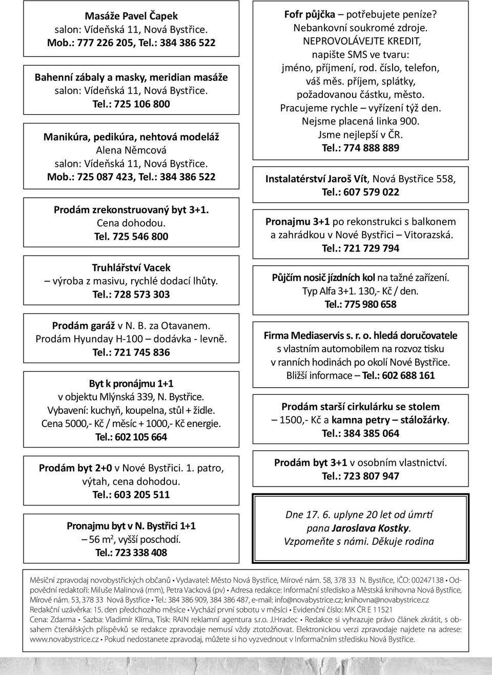 NEPROVOLÁVEJTE KREDIT, napište SMS ve tvaru: jméno, příjmení, rod. číslo, telefon, váš měs. příjem, splátky, požadovanou částku, město. Pracujeme rychle vyřízení týž den. Nejsme placená linka 900.