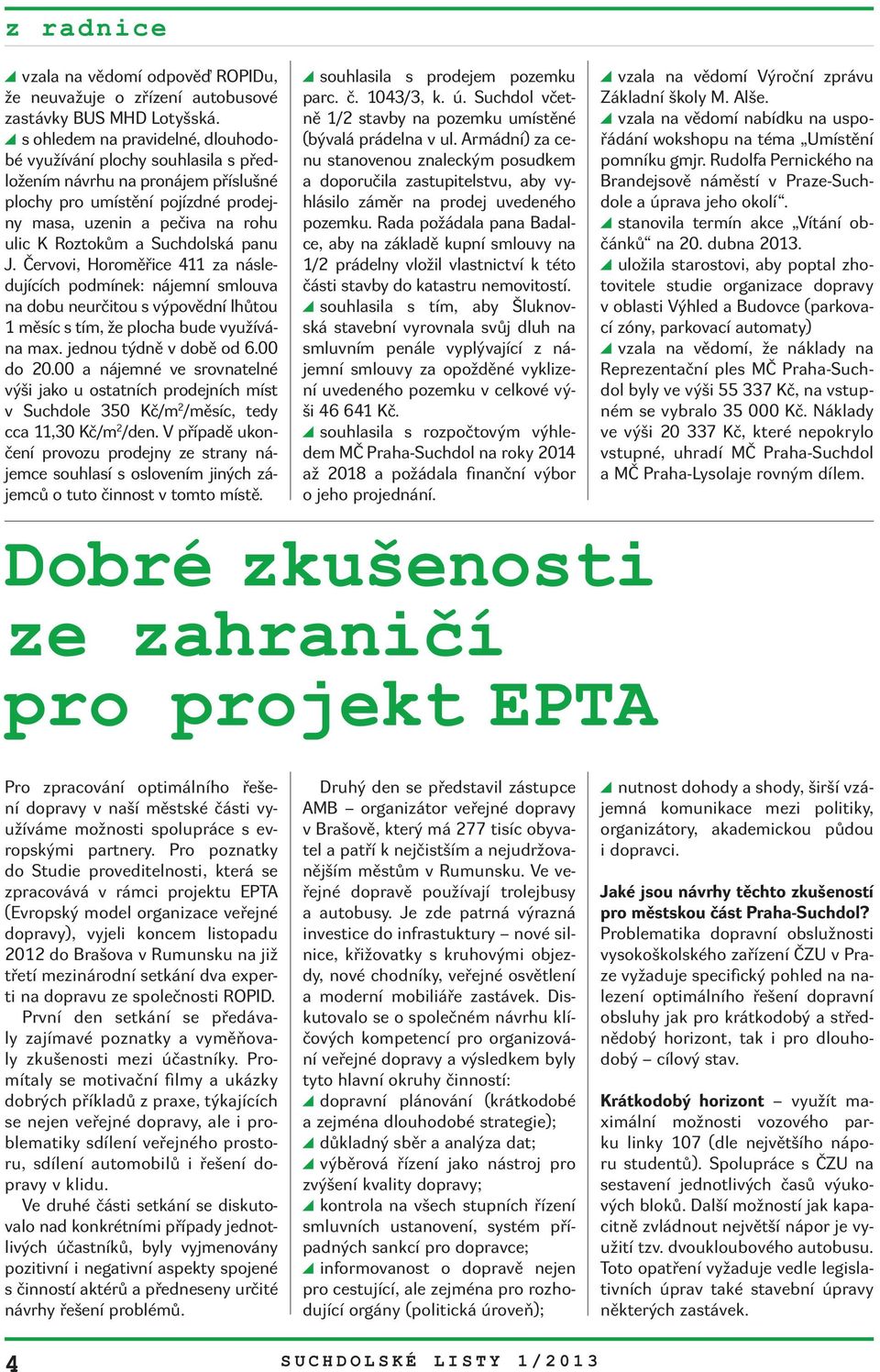 Suchdolská panu J. Červovi, Horoměřice 411 za následujících podmínek: nájemní smlouva na dobu neurčitou s výpovědní lhůtou 1 měsíc s tím, že plocha bude využívána max. jednou týdně v době od 6.