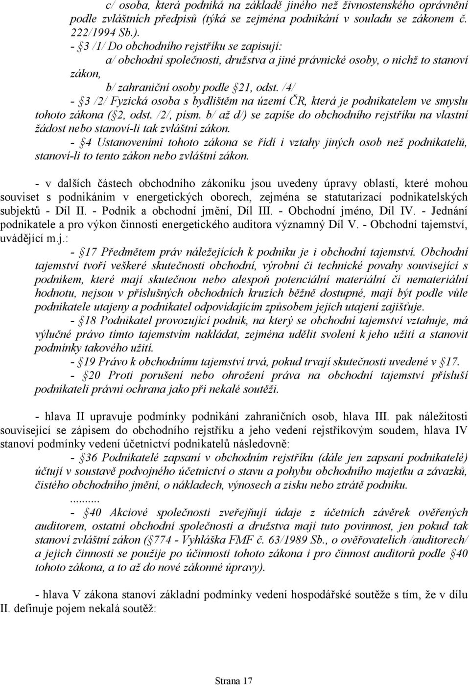 /4/ - 3 /2/ Fyzická osoba s bydlištěm na území ČR, která je podnikatelem ve smyslu tohoto zákona ( 2, odst. /2/, písm.