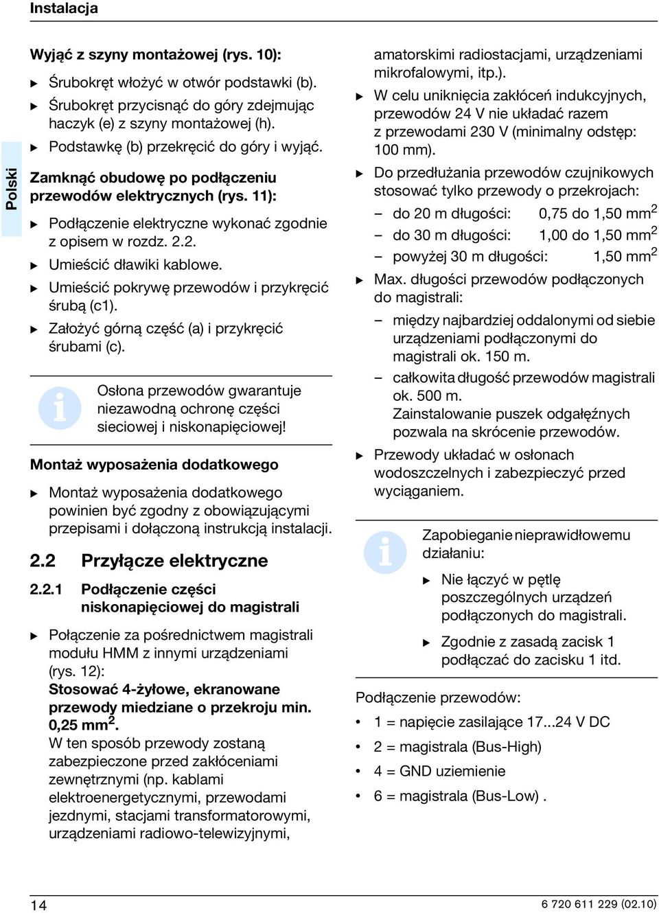 B Ume cæ pokrywê przewodów przykrêcæ rub± (c1). B Za o yæ górn± czê æ (a) przykrêcæ rubam (c). Os ona przewodów gwarantuje nezawodn± ochronê czê c secowej nskonapêcowej!