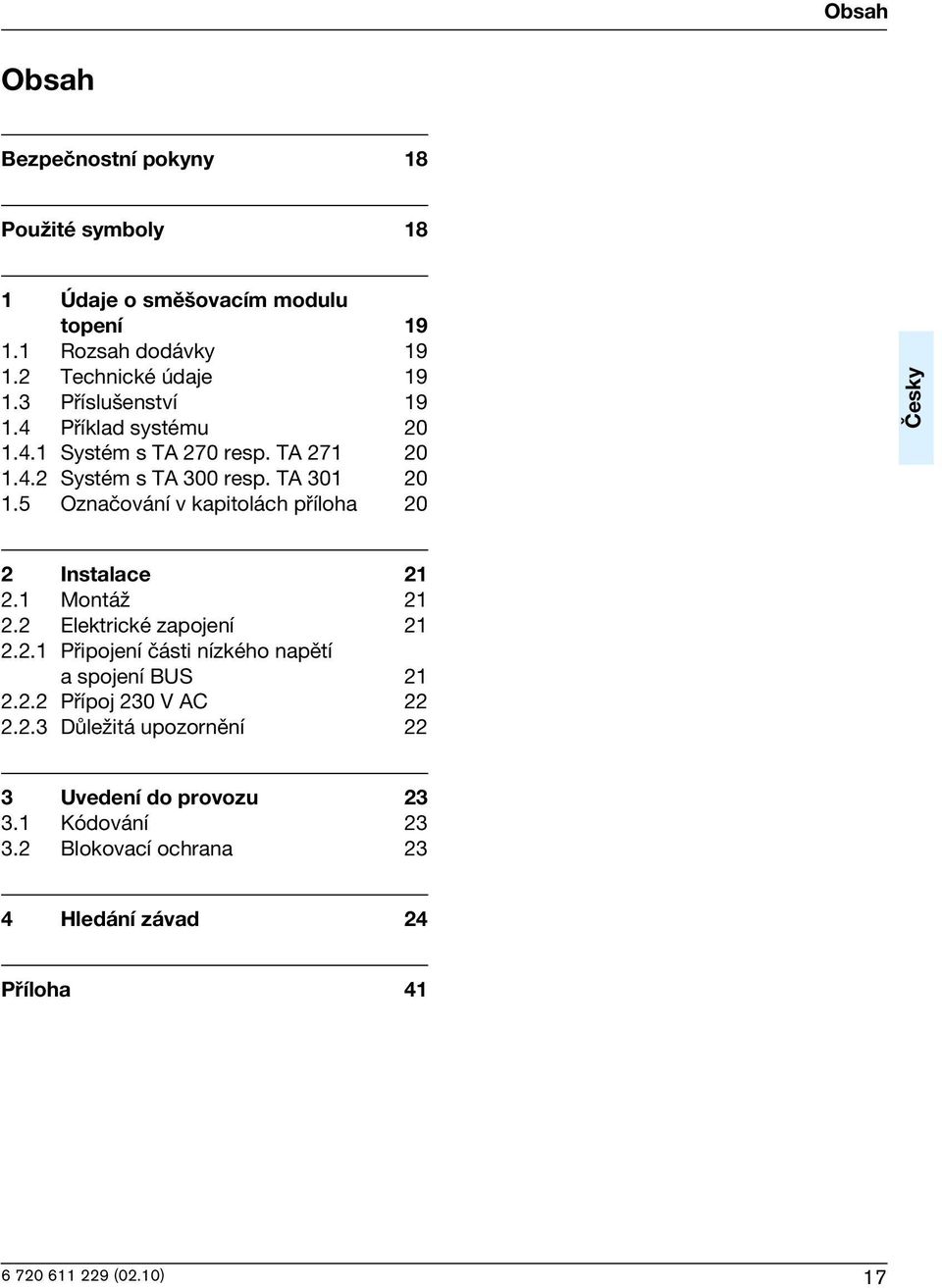 5 Oznaèování v kaptolách pøíloha 20 Èesky 2 Instalace 21 2.1 MontáΩ 21 2.2 Elektrcké zapojení 21 2.2.1 Pøpojení èást nízkého napìtí a spojení BUS 21 2.