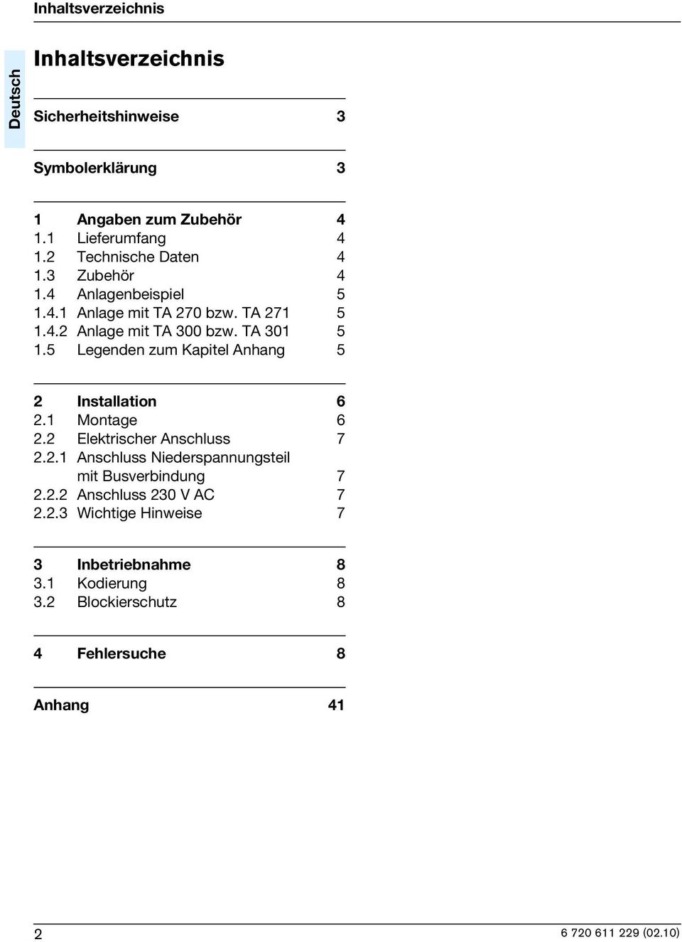 5 Legenden zum Kaptel Anhang 5 2 Installaton 6 2.1 Montage 6 2.2 Elektrscher Anschluss 7 2.2.1 Anschluss Nederspannungstel mt Busverbndung 7 2.