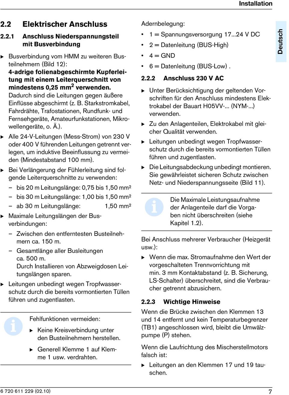 mndestens 0,25 mm 2 verwenden. Dadurch snd de Letungen gegen äußere Enflüsse abgeschrmt (z. B.