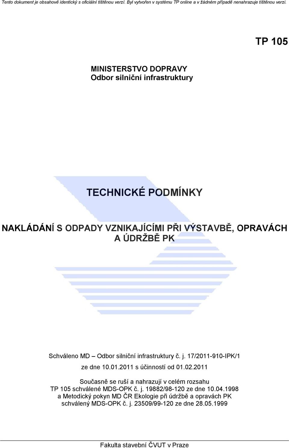 02.2011 Současně se ruší a nahrazují v celém rozsahu TP 105 schválené MDS-OPK č. j. 19882/98-120 ze dne 10.04.