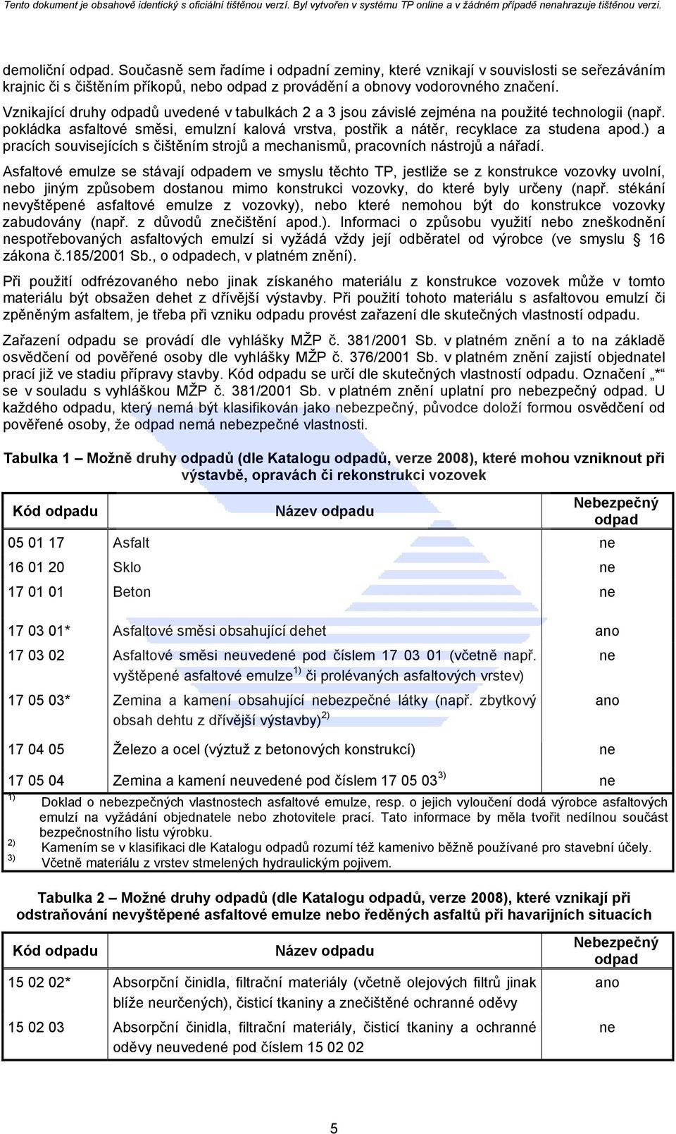 ) a pracích souvisejících s čištěním strojů a mechanismů, pracovních nástrojů a nářadí.