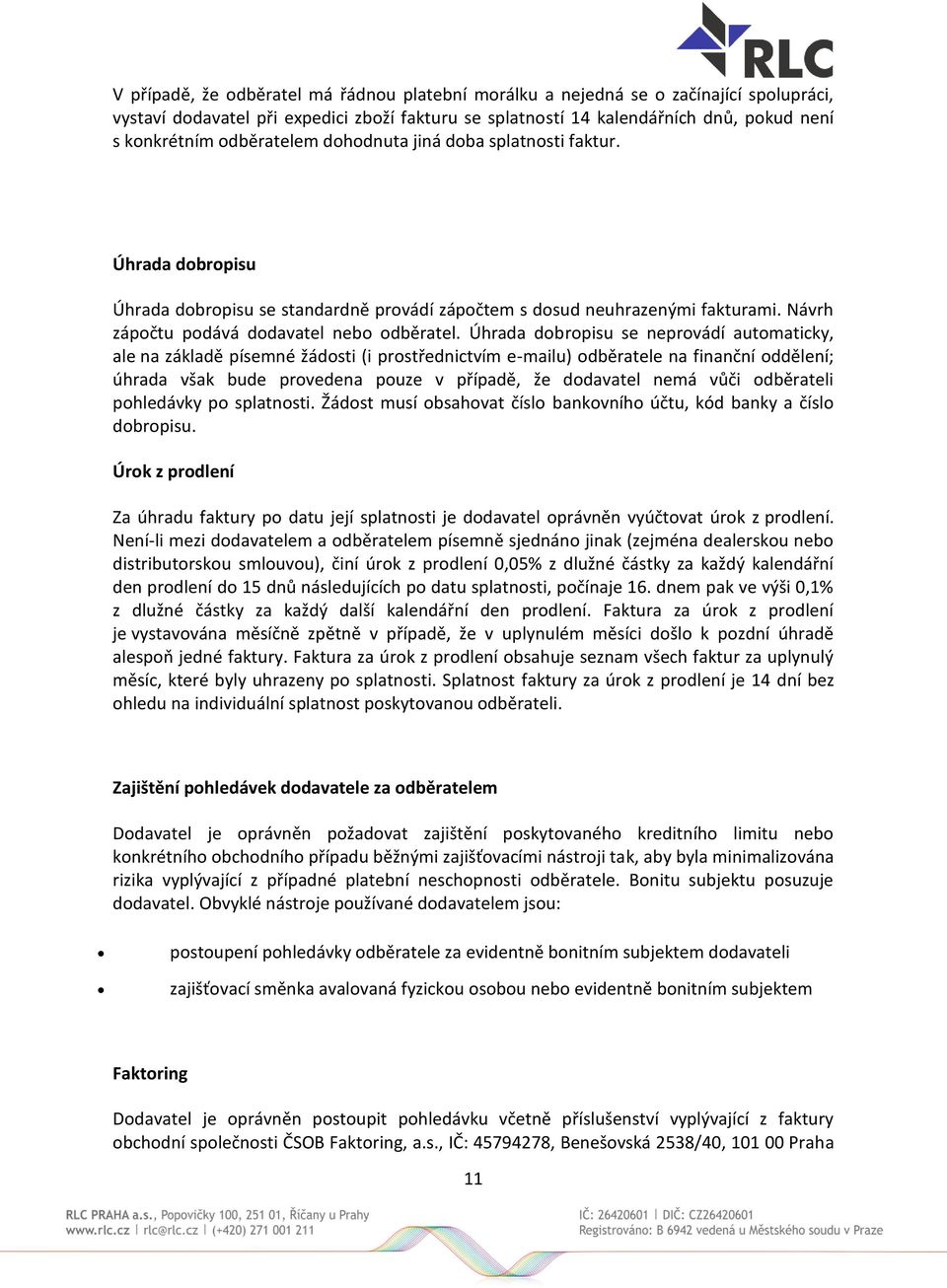 Úhrada dobropisu se neprovádí automaticky, ale na základě písemné žádosti (i prostřednictvím e-mailu) odběratele na finanční oddělení; úhrada však bude provedena pouze v případě, že dodavatel nemá