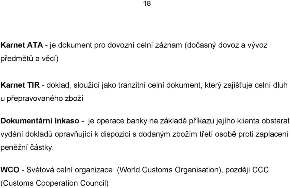 operace banky na základě příkazu jejího klienta obstarat vydání dokladů opravňující k dispozici s dodaným zboţím třetí