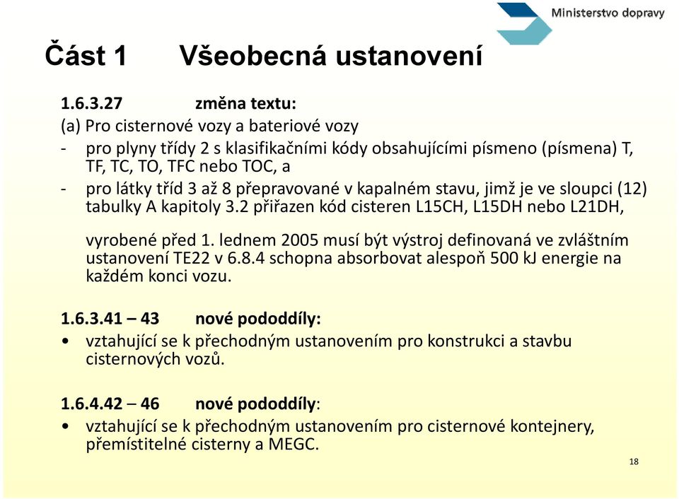 přepravované ř v kapalném stavu, jimž je ve sloupci i(12) tabulky A kapitoly 3.2 přiřazen kód cisteren L15CH, L15DH nebo L21DH, vyrobené před 1.