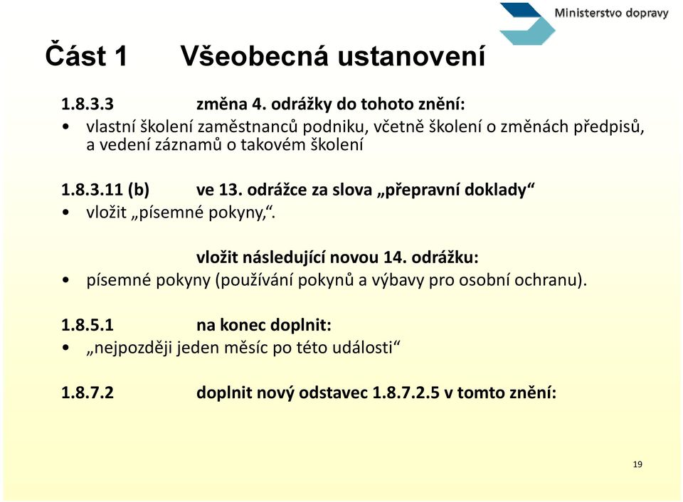 záznamů o takovém školení 18311(b) 1.8.3.11 ve 13. odrážce dáž za slova přepravní ř doklady d vložit písemné pokyny,.