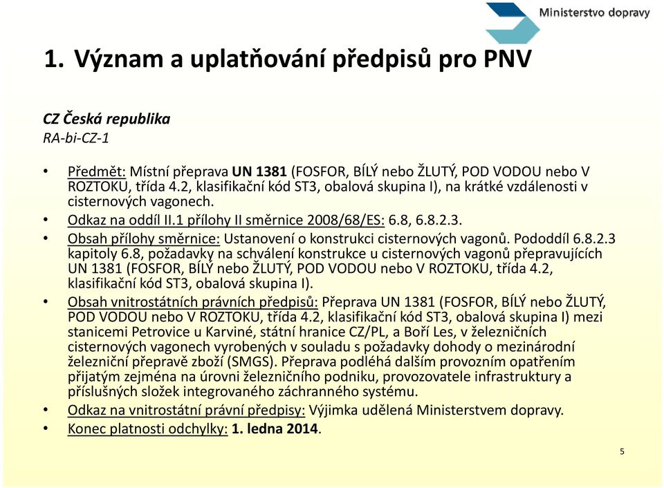 Pododdíl 6.8.2.3 kapitoly 6.8, požadavky na schválení konstrukce u cisternových vagonů přepravujících UN 1381 (FOSFOR, BÍLÝ nebo ŽLUTÝ, POD VODOU nebo V ROZTOKU, třída 4.