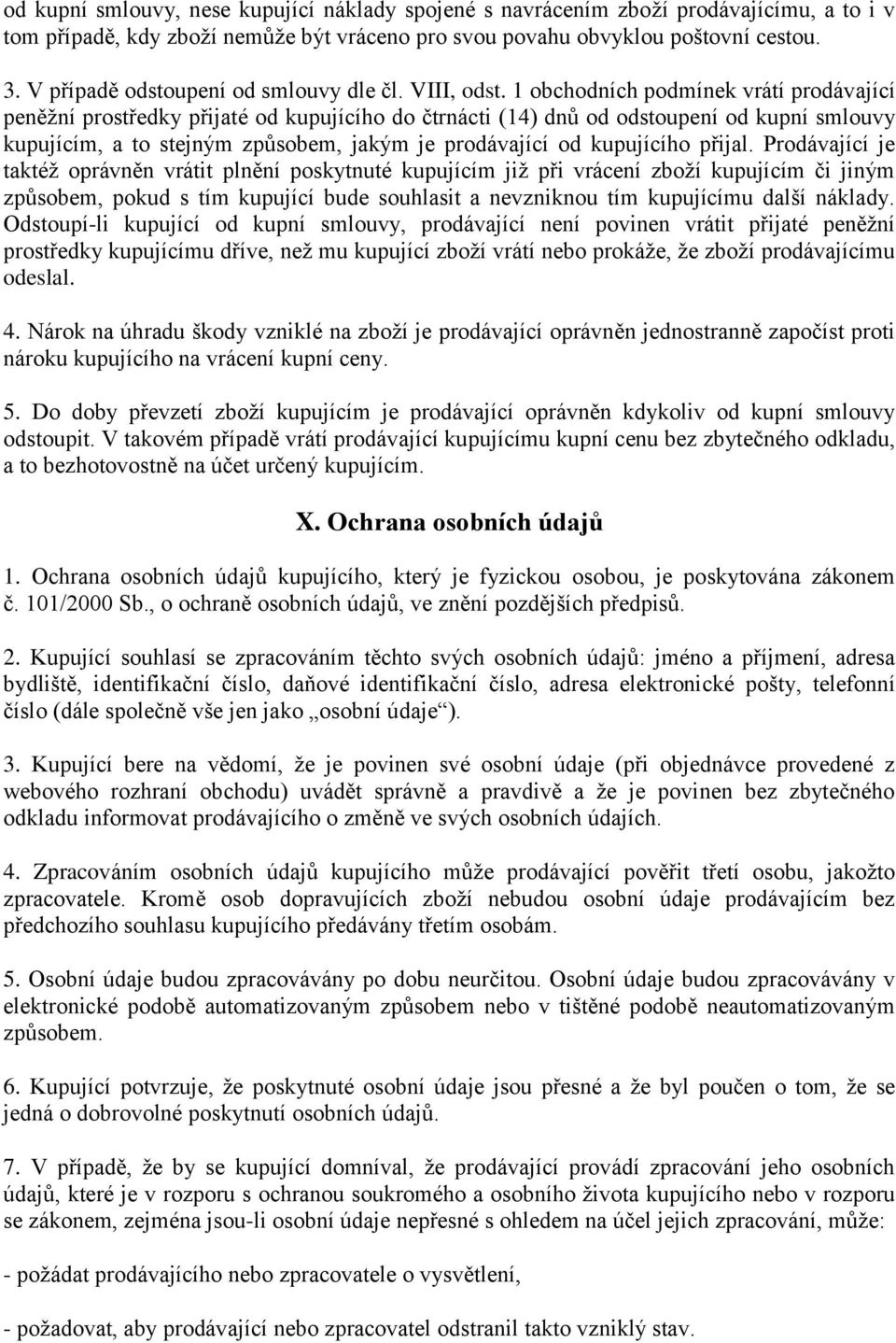 1 obchodních podmínek vrátí prodávající peněžní prostředky přijaté od kupujícího do čtrnácti (14) dnů od odstoupení od kupní smlouvy kupujícím, a to stejným způsobem, jakým je prodávající od