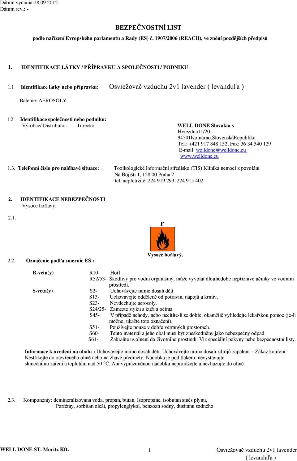 2 Identifikace společnosti nebo podniku: Výrobce/ Distributor: Turecko WELL DONE Slovakia s Hviezdna11/20 94501Komárno,SlovenskáRepublika Tel.