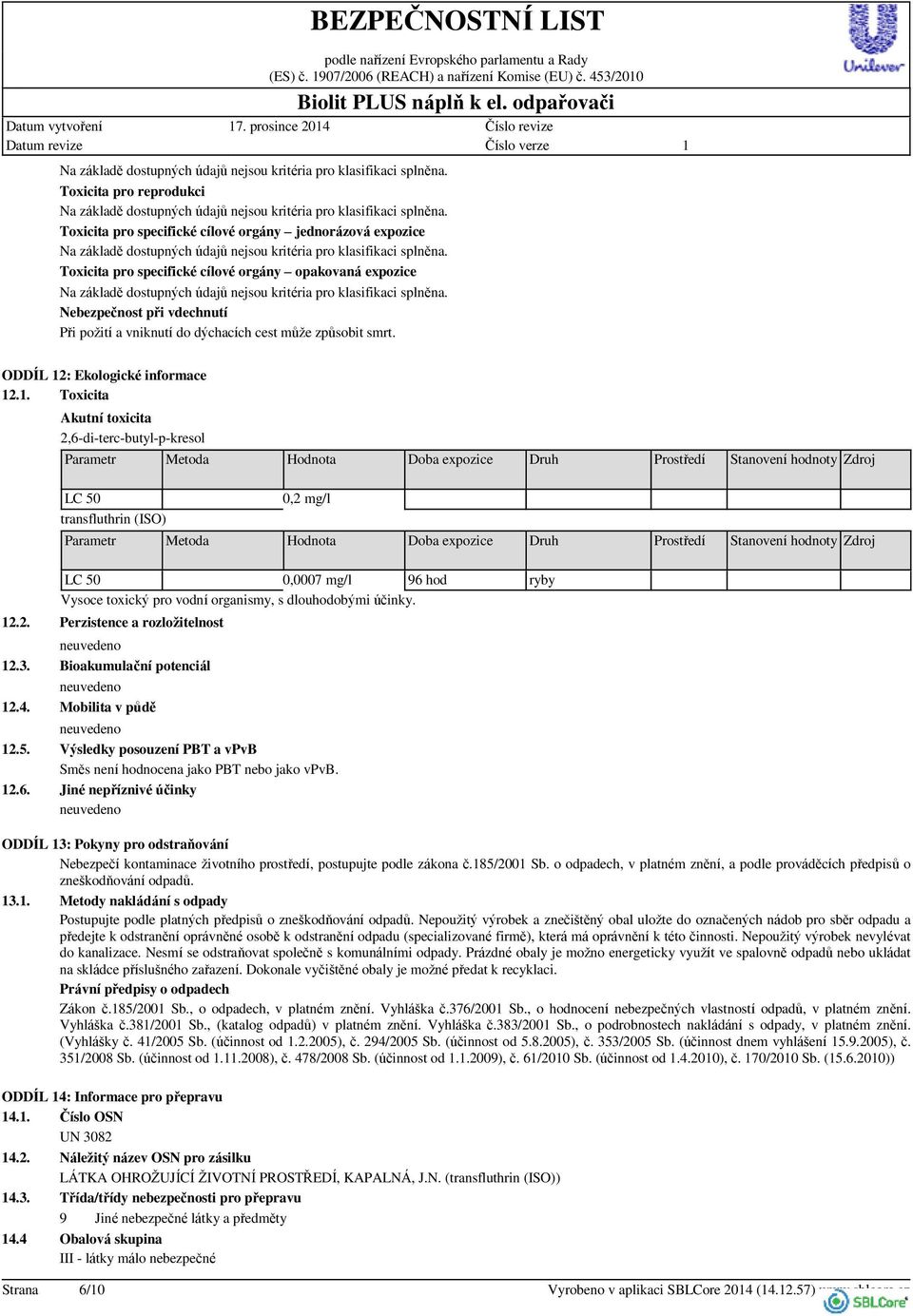 vniknutí do dýchacích cest může způsobit smrt. ODDÍL 2: Ekologické informace 2.