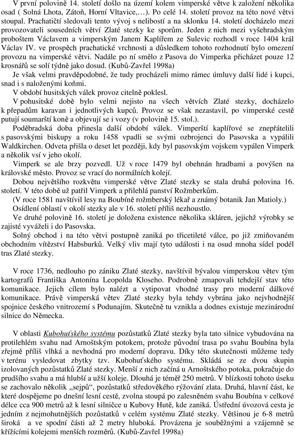 Jeden z nich mezi vyšehradským proboštem Václavem a vimperským Janem Kaplířem ze Sulevic rozhodl v roce 1404 král Václav IV.