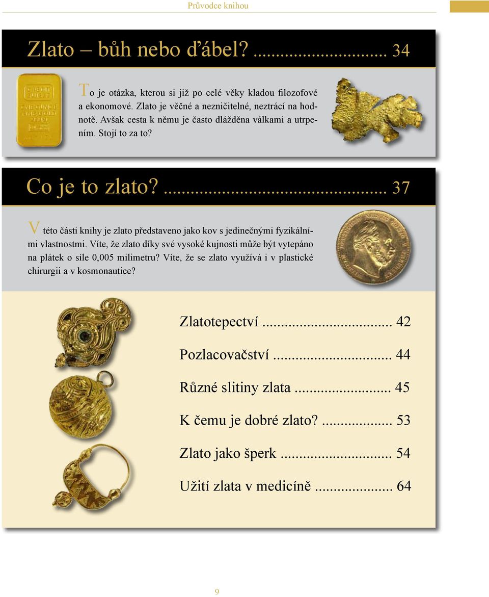 ... 37 V této části knihy je zlato představeno jako kov s jedinečnými fyzikálními vlastnostmi.
