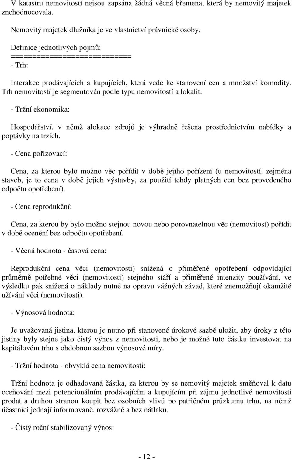Trh nemovitostí je segmentován podle typu nemovitostí a lokalit. - Tržní ekonomika: Hospodářství, v němž alokace zdrojů je výhradně řešena prostřednictvím nabídky a poptávky na trzích.