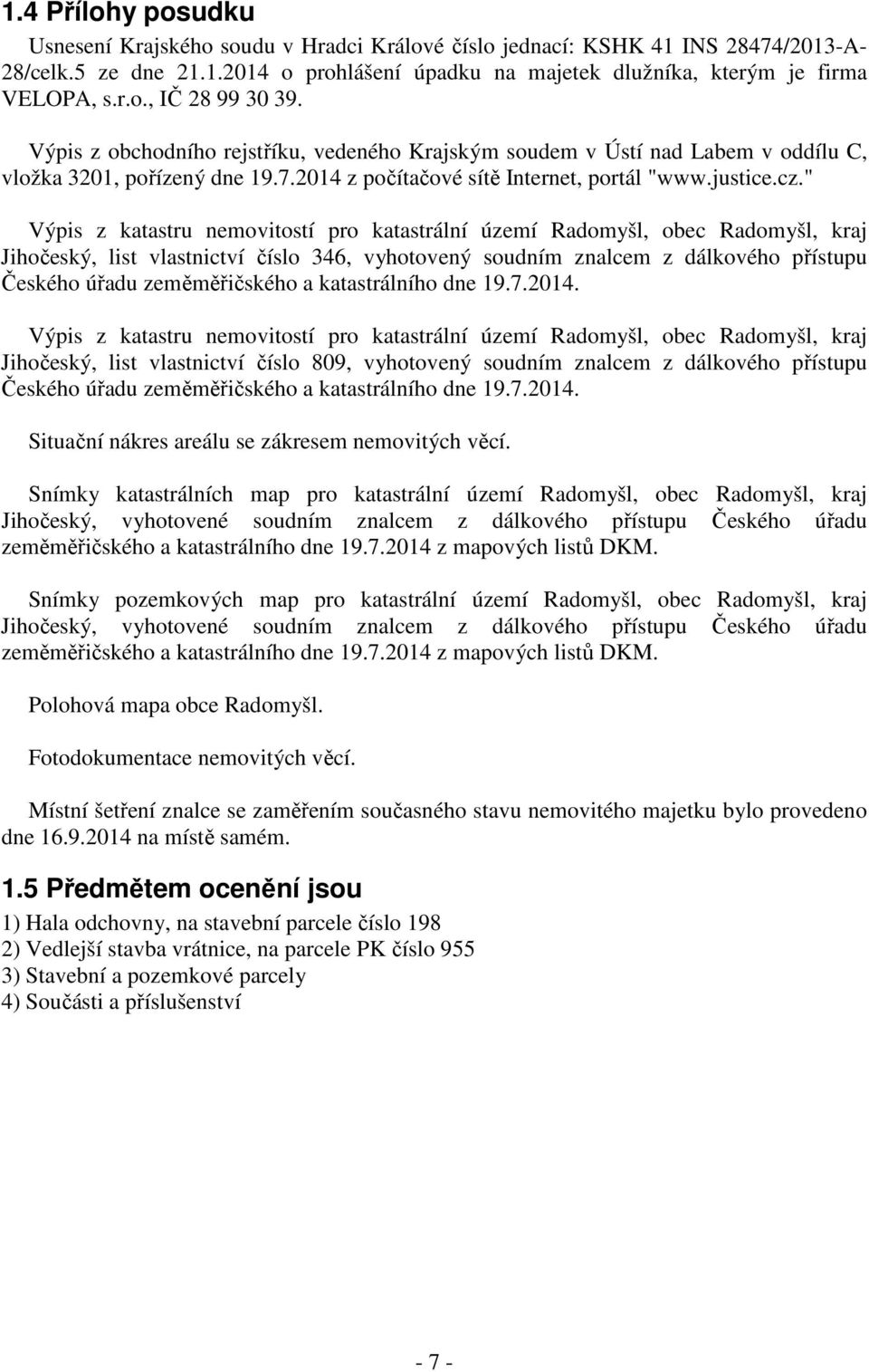 " Výpis z katastru nemovitostí pro katastrální území Radomyšl, obec Radomyšl, kraj Jihočeský, list vlastnictví číslo 346, vyhotovený soudním znalcem z dálkového přístupu Českého úřadu zeměměřičského