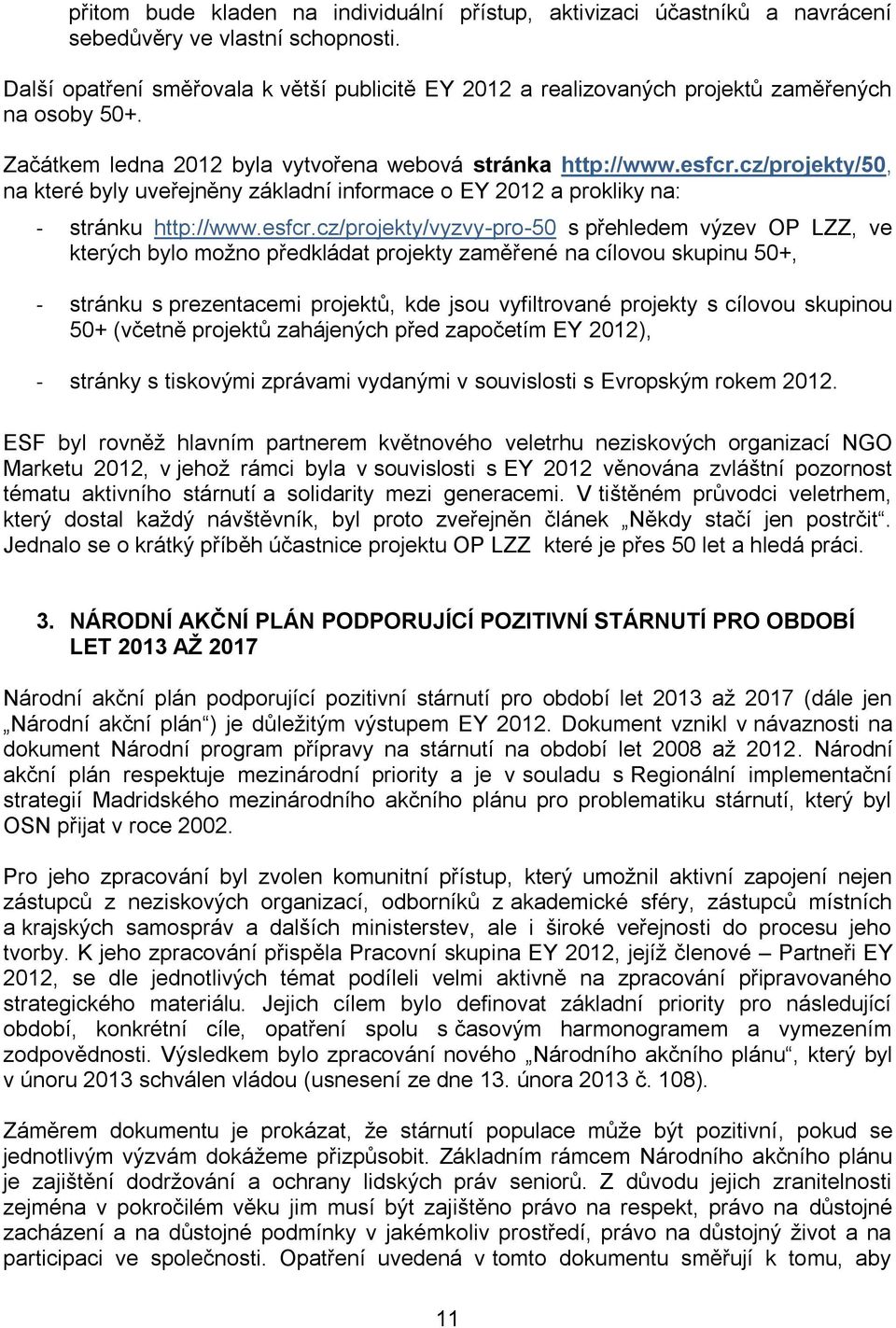 cz/projekty/50, na které byly uveřejněny základní informace o EY 2012 a prokliky na: - stránku http://www.esfcr.