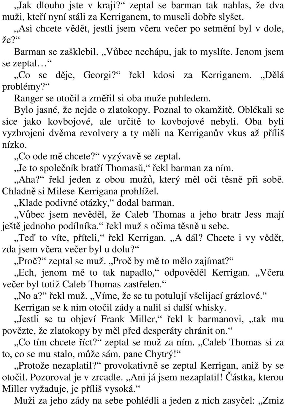 Bylo jasné, že nejde o zlatokopy. Poznal to okamžitě. Oblékali se sice jako kovbojové, ale určitě to kovbojové nebyli. Oba byli vyzbrojeni dvěma revolvery a ty měli na Kerriganův vkus až příliš nízko.