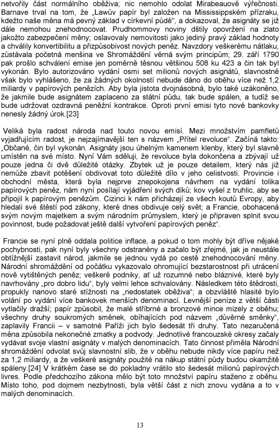 rudhommovy noviny dᘗ嗧tily opovržení na zlato jakožto zabezpečení mᆷ啧nyᆧ匇 oslavovaly nemovitosti jako jediný pravý základ hodnoty a chválily konvertibilitu a pᖗ哷izpůsobivost nových penᆷ啧z.