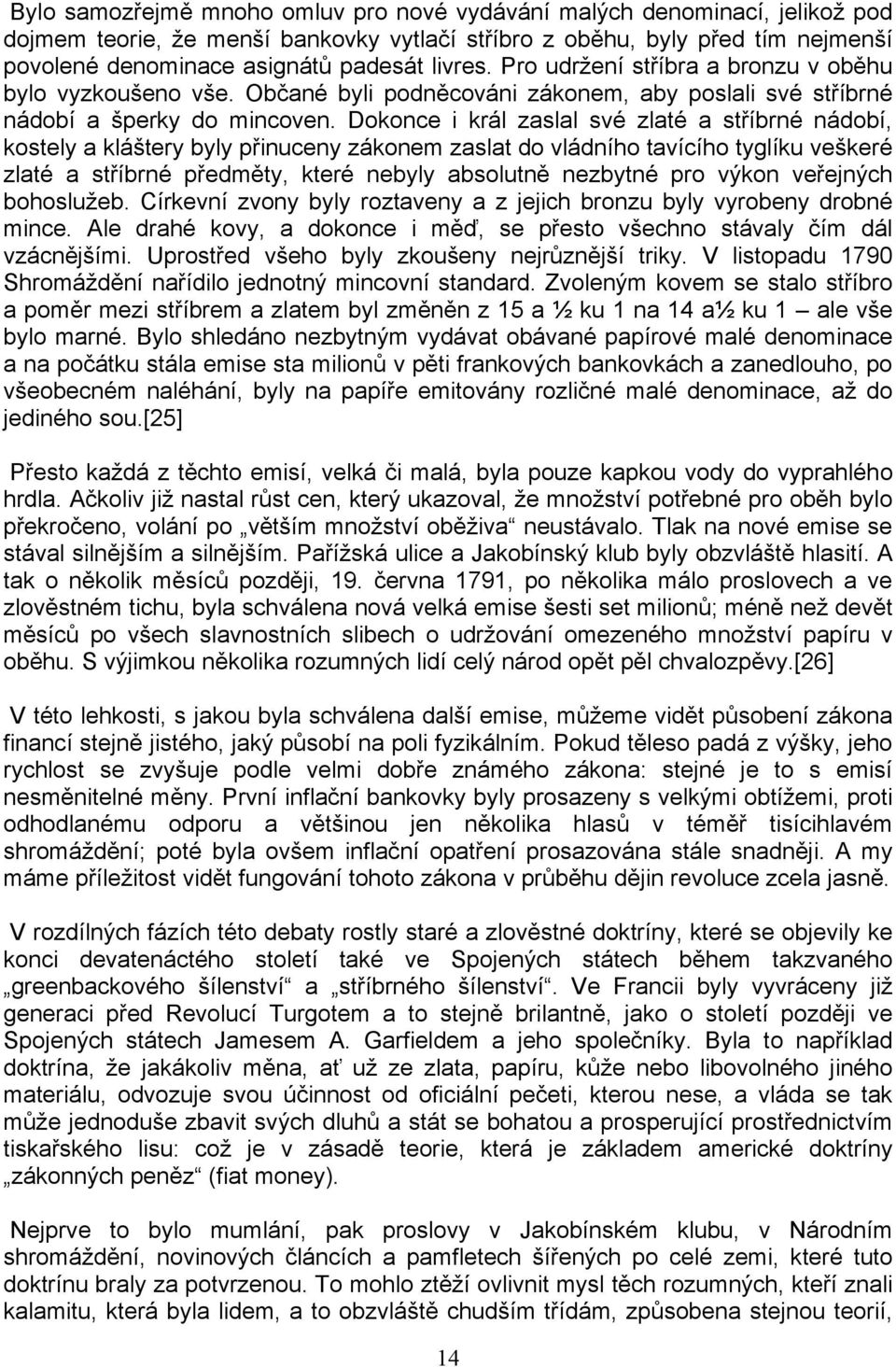 Dokonce i král zaslal své zlaté a stᖗ哷íbrné nádobí, kostely a kláᘗ嗧tery byly pᖗ哷inuceny zákonem zaslat do vládního tavícího tyglíku veᘗ嗧keré zlaté a stᖗ哷íbrné pᖗ哷edmᆷ啧ty, které nebyly absolutnᆷ啧