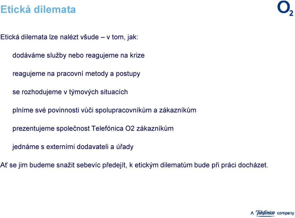 spolupracovníkům a zákazníkům prezentujeme společnost Telefónica O2 zákazníkům jednáme sexterními