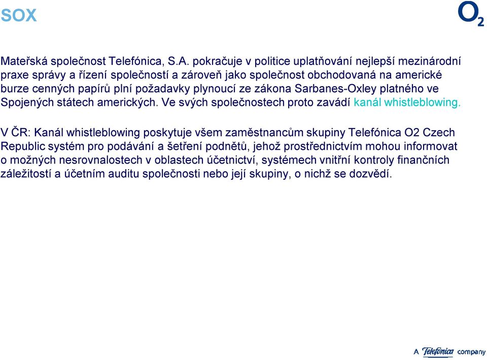 požadavky plynoucí ze zákona Sarbanes-Oxley platného ve Spojených státech amerických. Ve svých společnostech proto zavádí kanál whistleblowing.