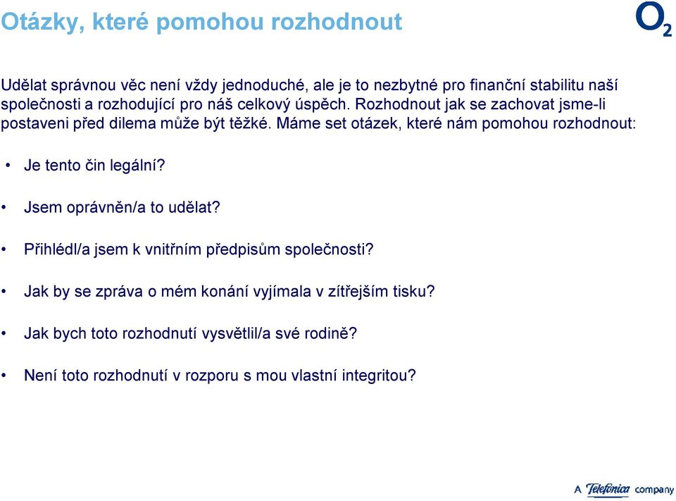 Máme set otázek, které nám pomohou rozhodnout: Je tento čin legální? Jsem oprávněn/a to udělat?